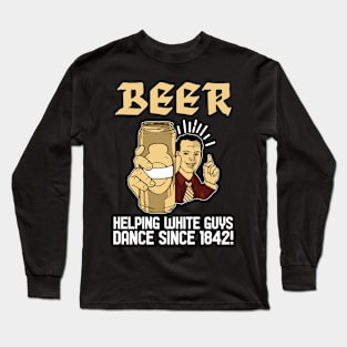 Helping dance since 1842 - For Beer Long Sleeve T-Shirt